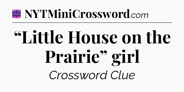 “Little House on the Prairie” girl - Thomas Joseph Crossword