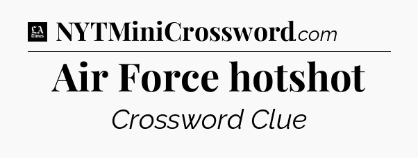 Air Force hotshot - LA Times Crossword