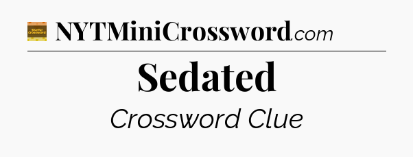 Sedated crossword clue Eugene Sheffer