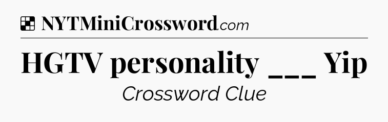 Solution: HGTV personality ___ Yip - NYT Crossword