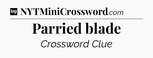 Parried blade Crossword Clue