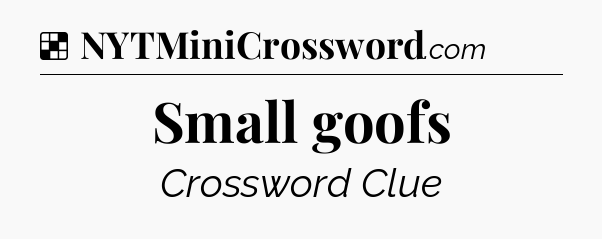 Solution: Small goofs - NYT Crossword