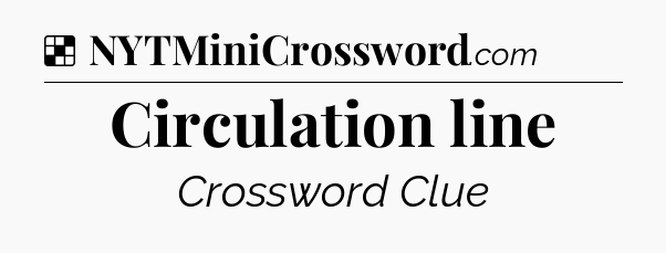 Solution: Circulation line - NYT Crossword