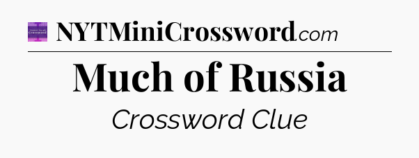 Much of Russia - Thomas Joseph Crossword