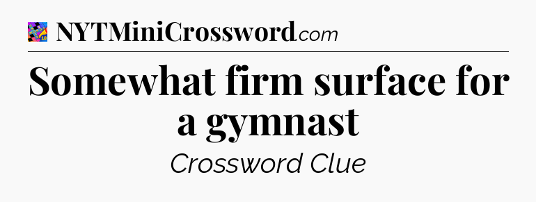 Somewhat firm surface for a gymnast Crossword Clue