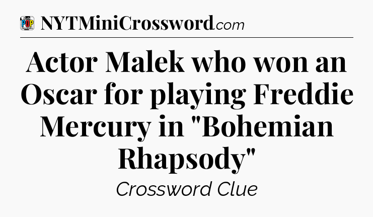 Actor Malek who won an Oscar for playing Freddie Mercury in 