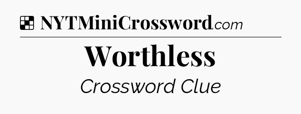 Solution: Worthless - NYT Crossword