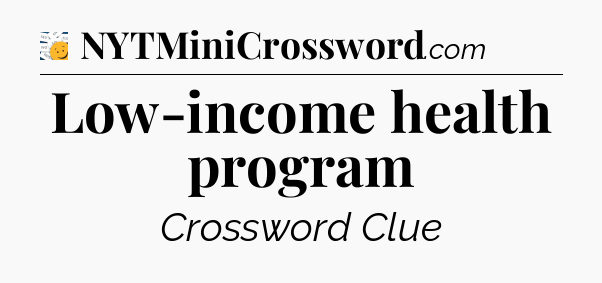 Low-income health program - 7 Little Words