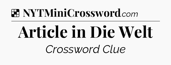 Solution: Article in Die Welt - NYT Crossword