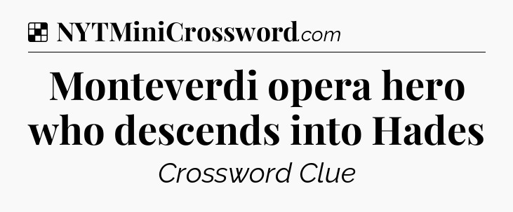 Solution: Monteverdi opera hero who descends into Hades - NYT Crossword