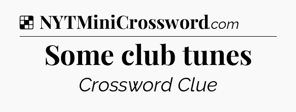 Solution: Some club tunes - NYT Crossword