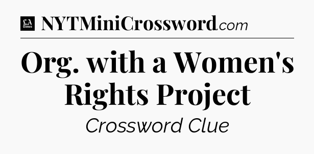 Org. with a Women's Rights Project - LA Times Crossword