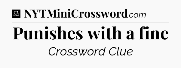 Punishes with a fine - LA Times Crossword