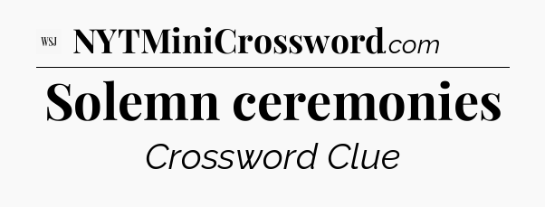 Solemn ceremonies - WSJ Crossword