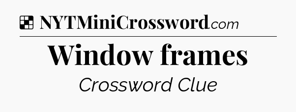 Solution: Window frames - NYT Crossword