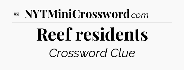 Reef residents - WSJ Crossword