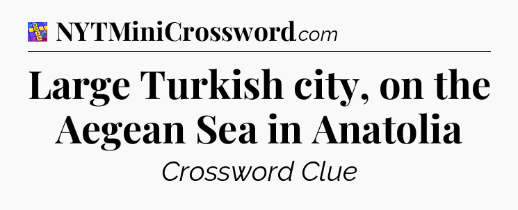 Large Turkish city, on the Aegean Sea in Anatolia Codycross
