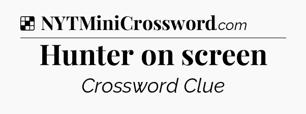 Solution: Hunter on screen - NYT Crossword
