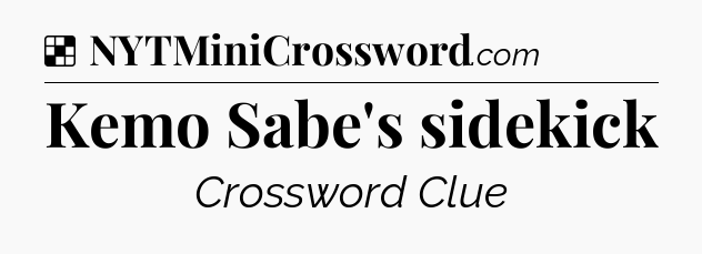 Solution: Kemo Sabe's sidekick - NYT Crossword