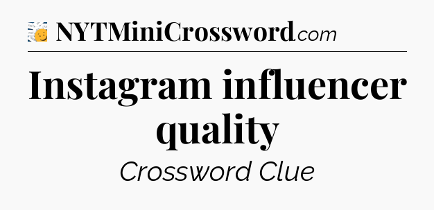 Instagram influencer quality - 7 Little Words