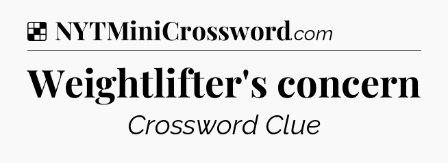 Solution: Weightlifter's concern - NYT Crossword