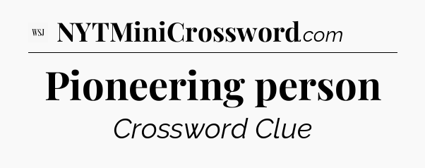 Pioneering person - WSJ Crossword