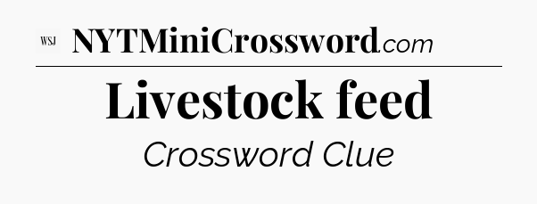 Livestock feed - WSJ Crossword