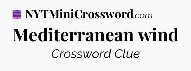 Mediterranean wind - Thomas Joseph Crossword