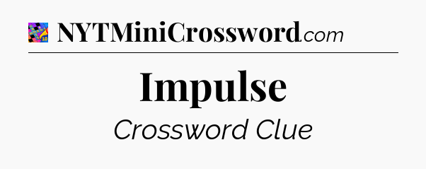Impulse Crossword Clue