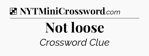 Solution: Not loose - NYT Crossword
