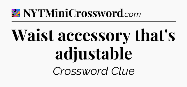 Waist accessory that's adjustable Crossword Clue