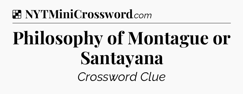 Solution: Philosophy of Montague or Santayana - NYT Crossword