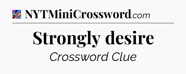 Strongly desire Crossword Clue