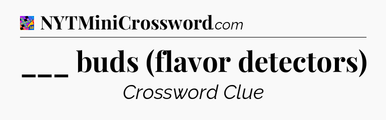 ___ buds (flavor detectors) Crossword Clue