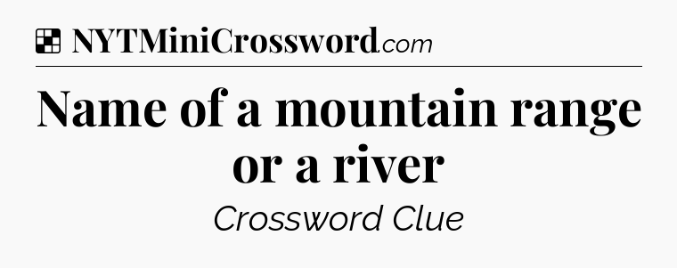 Solution: Name of a mountain range or a river - NYT Crossword