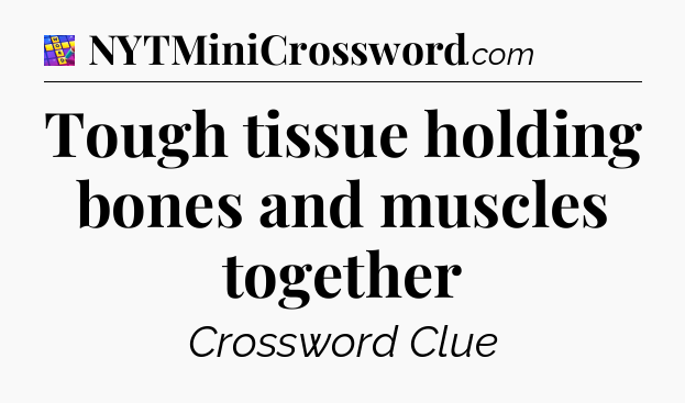 Tough tissue holding bones and muscles together Codycross