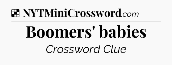 Solution: Boomers' babies - NYT Crossword