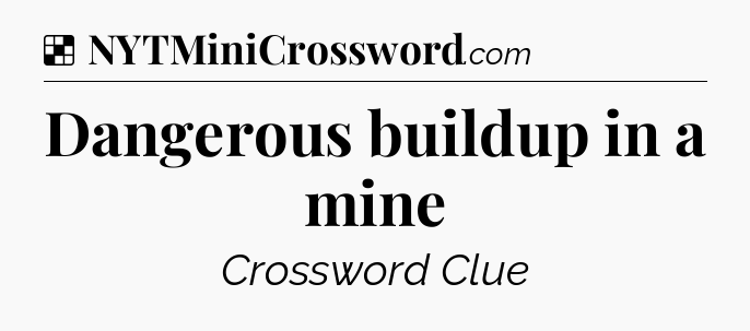 Solution: Dangerous buildup in a mine - NYT Crossword
