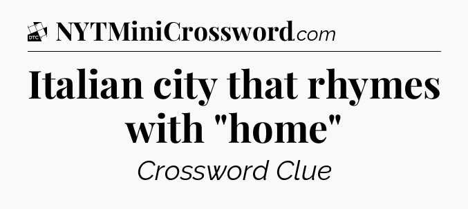 Italian city that rhymes with 