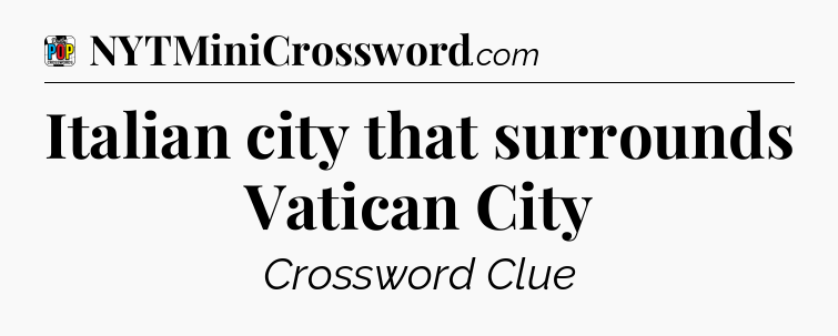 Italian city that surrounds Vatican City Crossword Clue