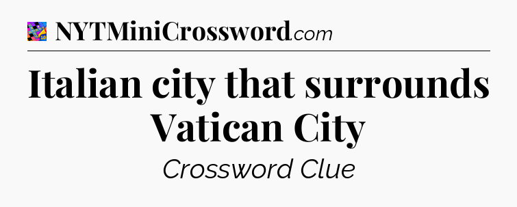 Italian city that surrounds Vatican City Crossword Clue