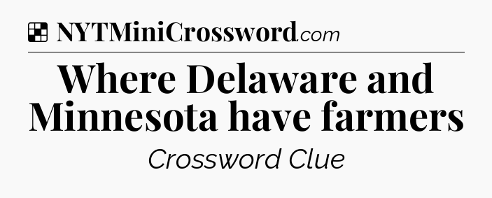 Solution: Where Delaware and Minnesota have farmers - NYT Crossword