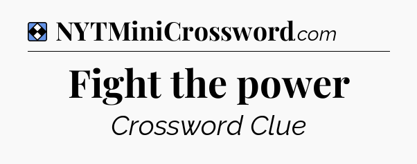 Solution: Fight the power - NYT Mini Crossword