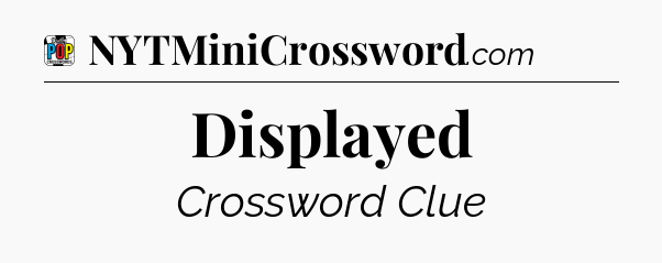 Displayed Crossword Clue