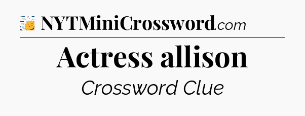 Actress allison - 7 Little Words