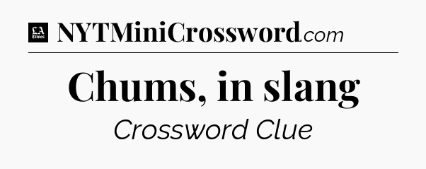 Chums, in slang - LA Times Crossword