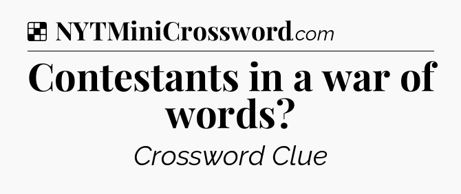 Solution: Contestants in a war of words - NYT Crossword
