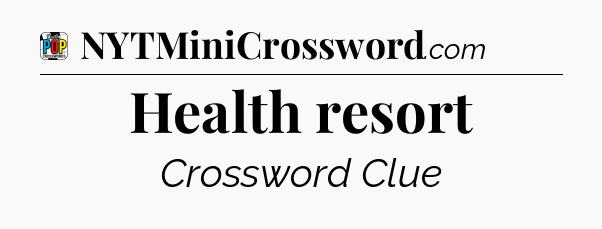 Health resort Crossword Clue