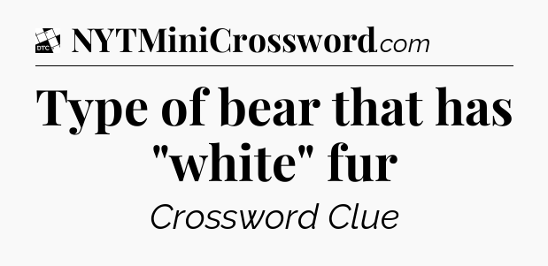 Type of bear that has 