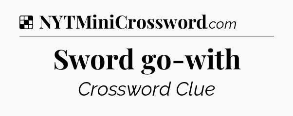 Solution: Sword go-with - NYT Crossword